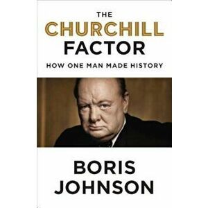 The Churchill Factor: How One Man Made History, Hardcover - Boris Johnson imagine