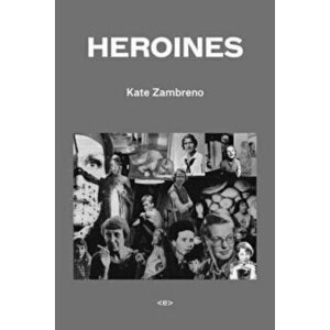 Heroines, Paperback - Kate Zambreno imagine