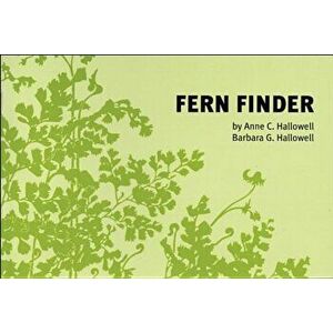 Fern Finder: A Guide to Native Ferns of Central and Northeastern United States and Eastern Canada, Paperback - Anne C. Hallowell imagine
