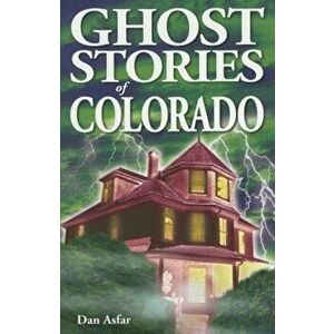 Ghost Stories of Colorado, Paperback - Dan Asfar imagine