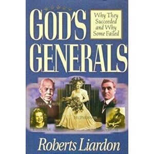 Gods Generals Volume 1: Why They Succeeded and Why Some Fail, Hardcover - Roberts Liardon imagine