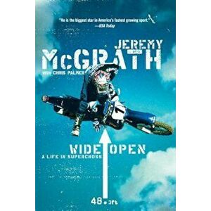 Wide Open: A Life in Supercross, Paperback - Jeremy McGrath imagine
