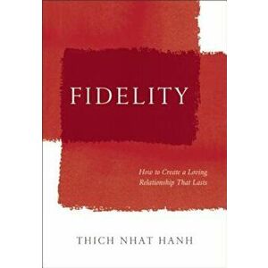 Fidelity: How to Create a Loving Relationship That Lasts, Hardcover - Thich Nhat Hanh imagine