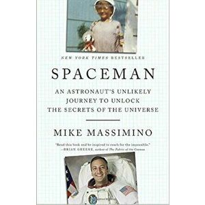 Spaceman: An Astronaut's Unlikely Journey to Unlock the Secrets of the Universe, Paperback - Mike Massimino imagine