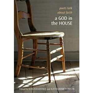 A God in the House: Poets Talk about Faith, Paperback - Ilya Kaminsky imagine