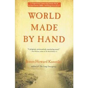 World Made by Hand, Paperback - James Howard Kunstler imagine