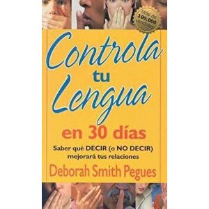 Controla Tu Lengua en 30 Dias = 30 Days to Taming Your Tongue, Paperback - Deborah Pegues imagine