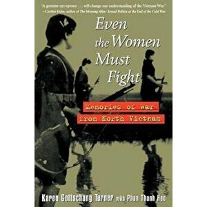 Even the Women Must Fight: Memories of War from North Vietnam, Paperback - Karen Gottschang Turner imagine