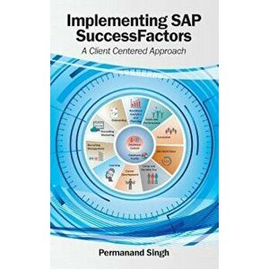 Implementing SAP SuccessFactors: A Client Centered Approach, Hardcover - Permanand Singh imagine