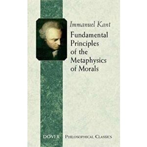 Fundamental Principles of the Metaphysics of Morals, Paperback - Immanuel Kant imagine
