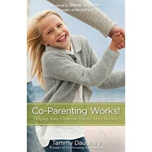 Co-Parenting Works!: Helping Your Children Thrive After Divorce, Paperback - Tammy G. Daughtry imagine