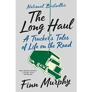 The Long Haul: A Trucker's Tales of Life on the Road, Paperback - Finn Murphy imagine
