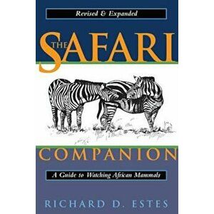 The Safari Companion: A Guide to Watching African Mammals; Including Hoofed Mammals, Carnivores, and Primates, Paperback - Richard D. Estes imagine