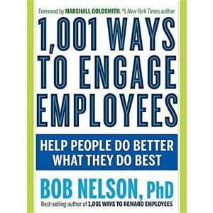 1, 001 Ways to Engage Employees: Help People Do Better What They Do Best, Paperback - Bob Nelson imagine