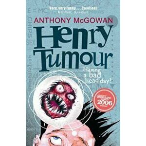 Henry Tumour, Paperback - Anthony McGowan imagine