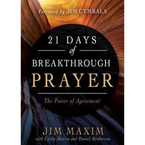 21 Days of Breakthrough Prayer: The Power of Agreement, Paperback - Jim Maxim imagine