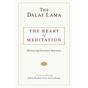 The Heart of Meditation: Discovering Innermost Awareness, Paperback - Dalai Lama imagine