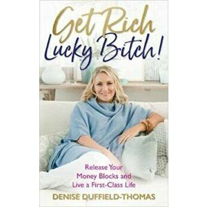 Get Rich, Lucky Bitch!, Paperback - Denise Duffield-Thomas imagine