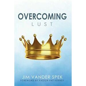 Overcoming Lust, Paperback - Jim Vander Spek imagine