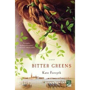 Bitter Greens, Paperback - Kate Forsyth imagine