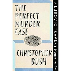 The Perfect Murder Case: A Ludovic Travers Mystery, Paperback - Christopher Bush imagine