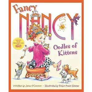 Fancy Nancy: Oodles of Kittens, Hardcover - Jane O'Connor imagine