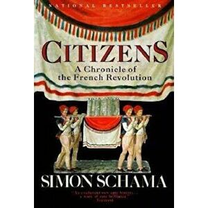 Citizens: A Chronicle of the French Revolution, Paperback - Simon Schama imagine