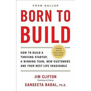 Born to Build: How to Build a Thriving Startup, a Winning Team, New Customers and Your Best Life Imaginable, Hardcover - Jim Clifton imagine