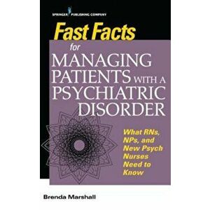 Fast Facts for Managing Patients with a Psychiatric Disorder: What Rns, Nps, and New Psych Nurses Need to Know, Paperback - Brenda Marshall imagine