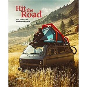 Hit the Road: Vans, Nomads and Roadside Adventures, Hardcover - Gestalten imagine