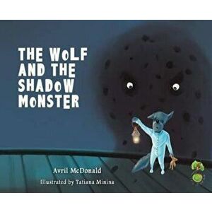 Wolf and the Shadow Monster, Paperback - Avril McDonald imagine