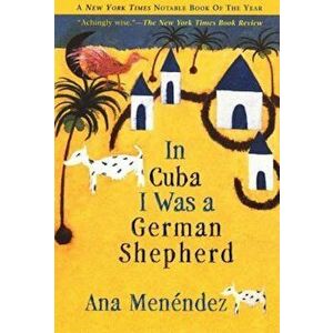 In Cuba I Was a German Shepherd, Paperback - Ana Menendez imagine