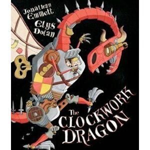 Clockwork Dragon, Paperback - Jonathan Emmet & Elys Dolan imagine