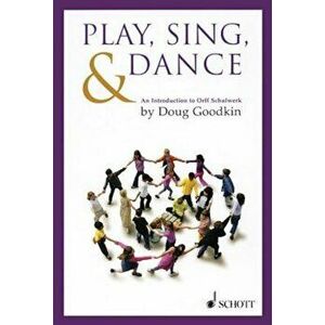 Play, Sing & Dance: An Introduction to Orff Schulwerk, Paperback - Doug Goodkin imagine