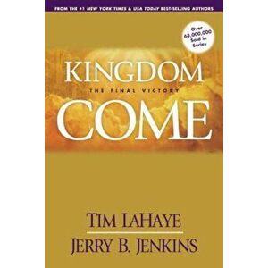 Kingdom Come: The Final Victory, Paperback - Tim LaHaye imagine