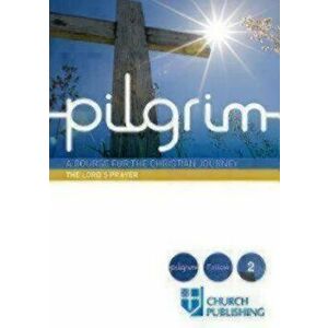 Pilgrim - The Lord's Prayer: A Course for the Christian Journey, Paperback - Stephen Cottrell imagine