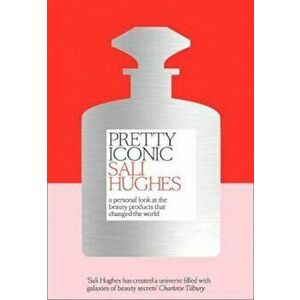 Pretty Iconic, Hardcover - Sali Hughes imagine