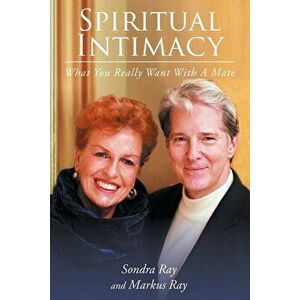 Spiritual Intimacy-What You Really Want with a Mate, Paperback - Sondra Ray imagine