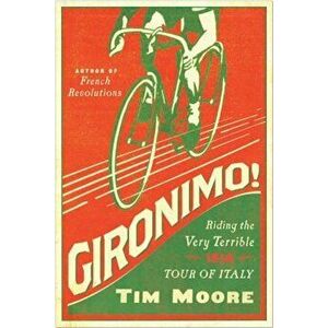 Gironimo!: Riding the Very Terrible 1914 Tour of Italy, Paperback - Tim Moore imagine
