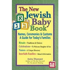 The New Jewish Baby Book: Names, Ceremonies & Customs-A Guide for Today's Families, Paperback - Anita Diamant imagine