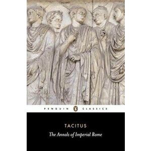 The Annals of Imperial Rome, Paperback - Tacitus imagine