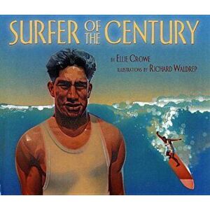 Surfe Surfer of the Century: The Life of Duke Kahanamoku, Paperback - Ellie Crowe imagine