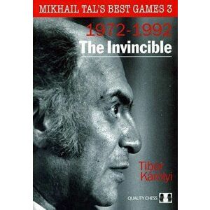 The Invincible: Mikhail Tal's Best Games 3, Paperback - Tibor Karolyi imagine