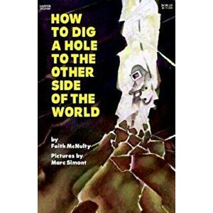 How to Dig a Hole to the Other Side of the World, Paperback - Faith McNulty imagine