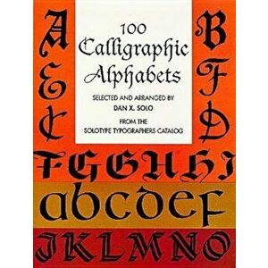 100 Calligraphic Alphabets, Paperback - Dan X. Solo imagine