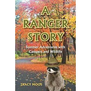 A Ranger Story: Summer Adventures with Campers and Wildlife, Paperback - Tracy Moos imagine
