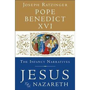Jesus of Nazareth: The Infancy Narratives, Hardcover - Pope Benedict XVI imagine