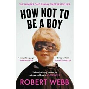 How Not To Be a Boy, Paperback - Robert Webb imagine