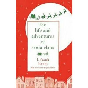Life and Adventures of Santa Claus, Paperback - L Frank Baum imagine