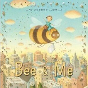 Bee & Me, Paperback - Alison Jay imagine